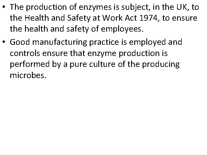  • The production of enzymes is subject, in the UK, to the Health
