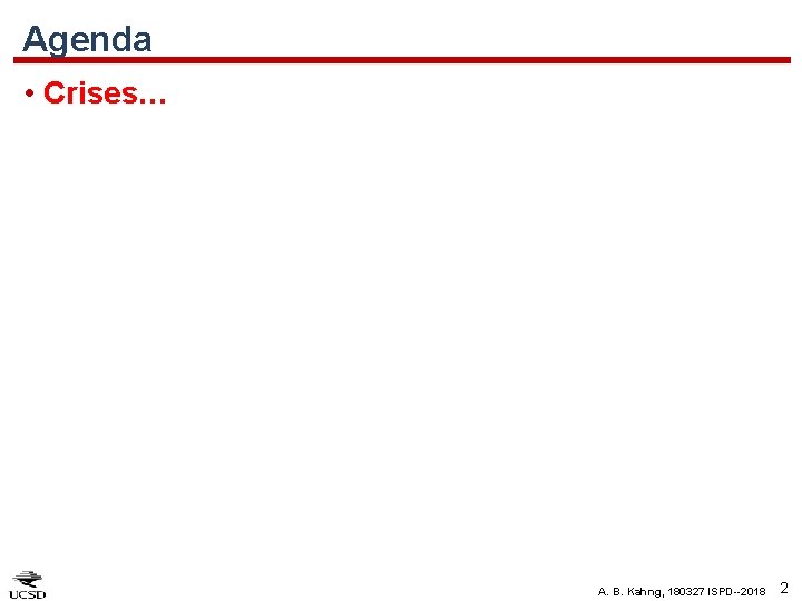 Agenda • Crises… A. B. Kahng, 180327 ISPD--2018 2 