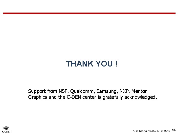 THANK YOU ! Support from NSF, Qualcomm, Samsung, NXP, Mentor Graphics and the C-DEN