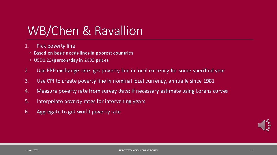 WB/Chen & Ravallion 1. Pick poverty line ◦ Based on basic needs lines in