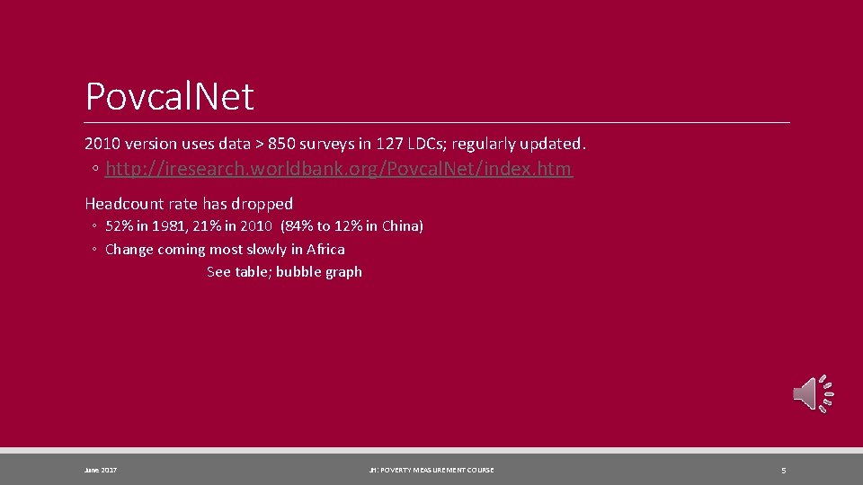 Povcal. Net 2010 version uses data > 850 surveys in 127 LDCs; regularly updated.