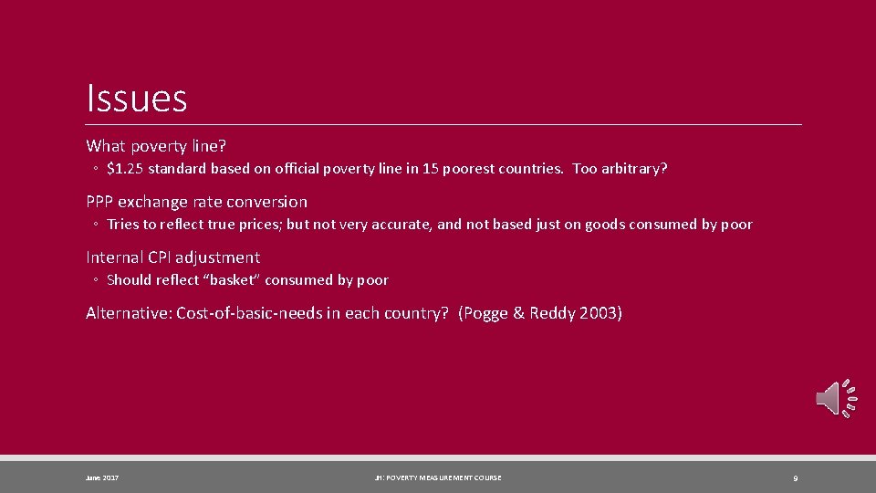 Issues What poverty line? ◦ $1. 25 standard based on official poverty line in