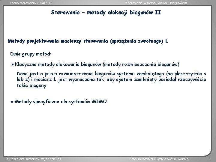 Teoria sterowania 2014/2015 Sterowanie – metody alokacji biegunów II Metody projektowania macierzy sterowania (sprzężenia