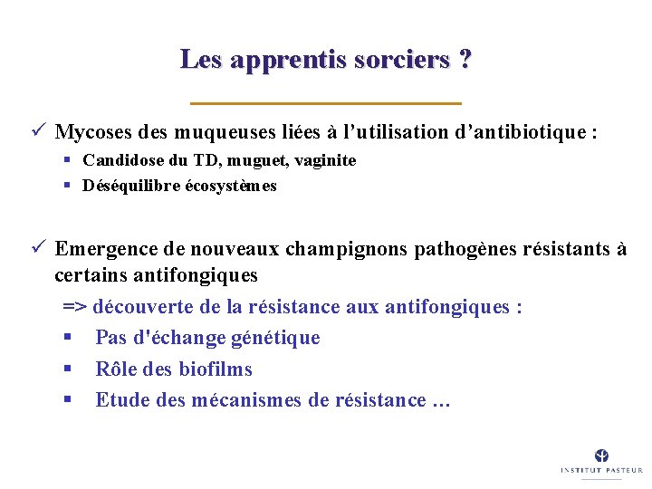 Les apprentis sorciers ? ü Mycoses des muqueuses liées à l’utilisation d’antibiotique : §
