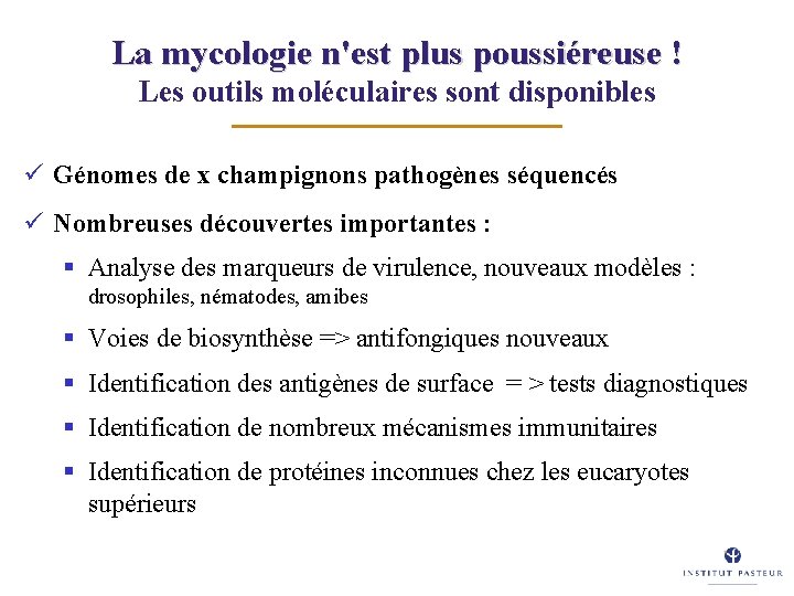 La mycologie n'est plus poussiéreuse ! Les outils moléculaires sont disponibles ü Génomes de