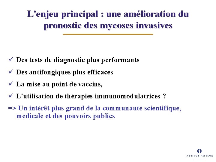L'enjeu principal : une amélioration du pronostic des mycoses invasives ü Des tests de