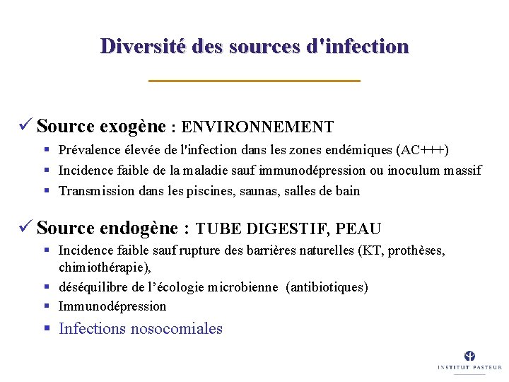 Diversité des sources d'infection ü Source exogène : ENVIRONNEMENT § Prévalence élevée de l'infection