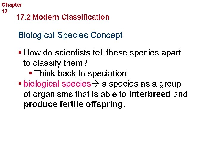 Chapter 17 Organizing Life’s Diversity 17. 2 Modern Classification Biological Species Concept § How