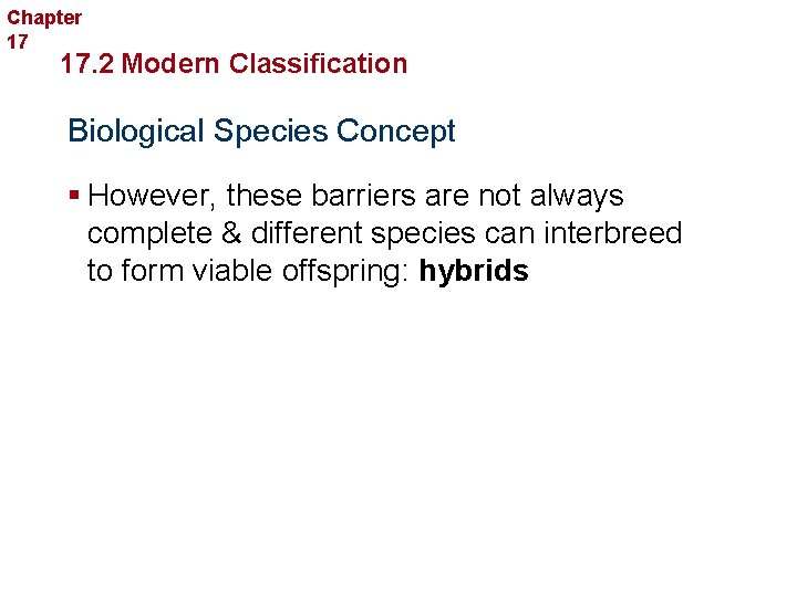 Chapter 17 Organizing Life’s Diversity 17. 2 Modern Classification Biological Species Concept § However,