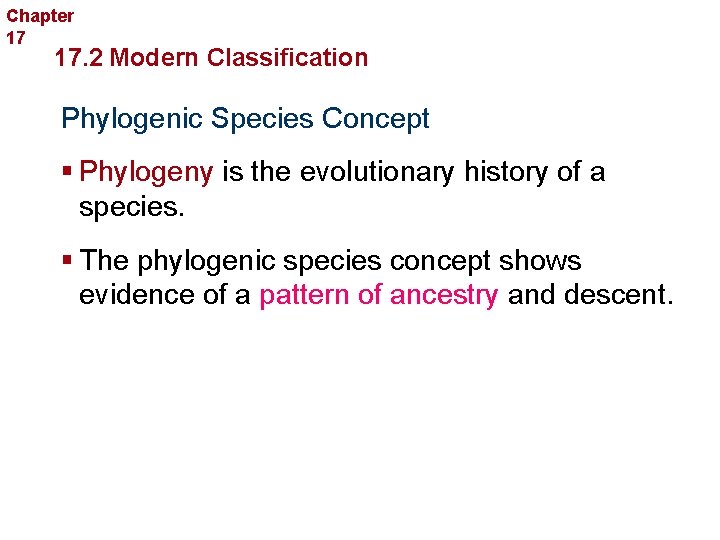 Chapter 17 Organizing Life’s Diversity 17. 2 Modern Classification Phylogenic Species Concept § Phylogeny