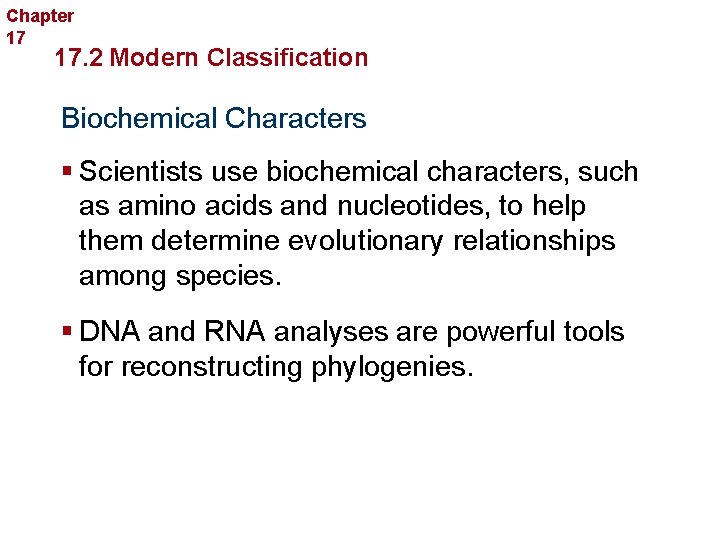 Chapter 17 Organizing Life’s Diversity 17. 2 Modern Classification Biochemical Characters § Scientists use