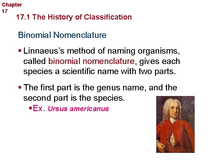 Chapter 17 Organizing Life’s Diversity 17. 1 The History of Classification Binomial Nomenclature §