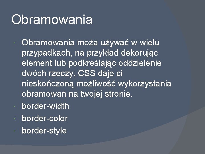 Obramowania moża używać w wielu przypadkach, na przykład dekorując element lub podkreślając oddzielenie dwóch