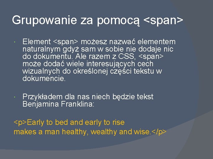 Grupowanie za pomocą <span> Element <span> możesz nazwać elementem naturalnym gdyż sam w sobie