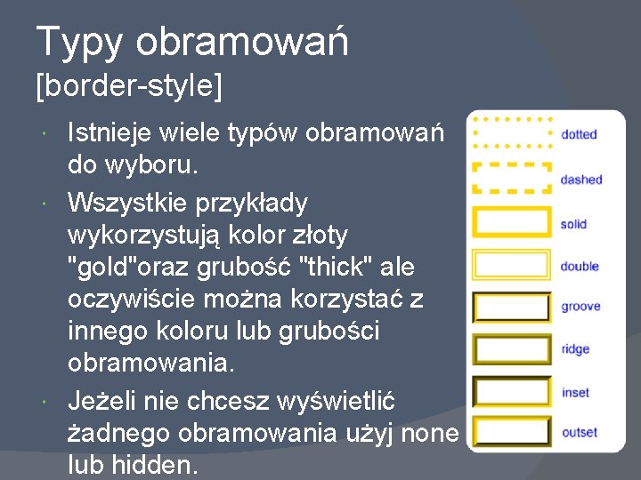 Typy obramowań [border-style] Istnieje wiele typów obramowań do wyboru. Wszystkie przykłady wykorzystują kolor złoty