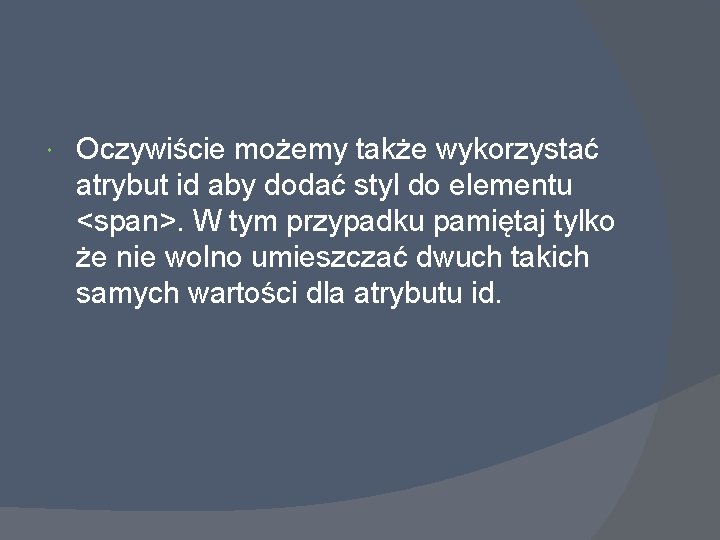  Oczywiście możemy także wykorzystać atrybut id aby dodać styl do elementu <span>. W