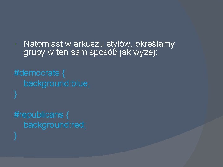  Natomiast w arkuszu stylów, określamy grupy w ten sam sposób jak wyżej: #democrats