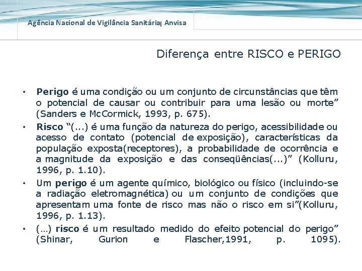 Agência Nacional de Vigilância Sanitária Anvisa Diferença entre RISCO e PERIGO • • Perigo