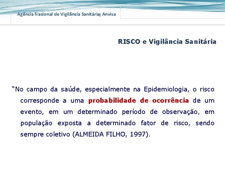 Agência Nacional de Vigilância Sanitária Anvisa RISCO e Vigilância Sanitária “No campo da saúde,