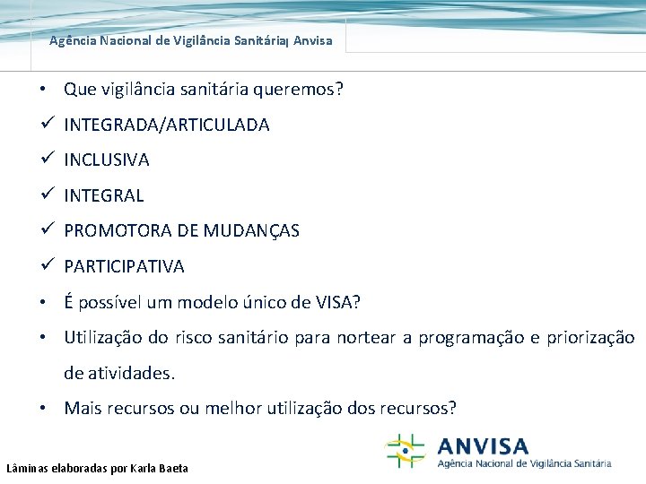 Agência Nacional de Vigilância Sanitária Anvisa • Que vigilância sanitária queremos? ü INTEGRADA/ARTICULADA ü