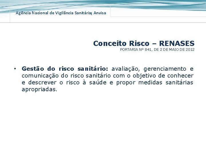 Agência Nacional de Vigilância Sanitária Anvisa Conceito Risco – RENASES PORTARIA Nº 841, DE