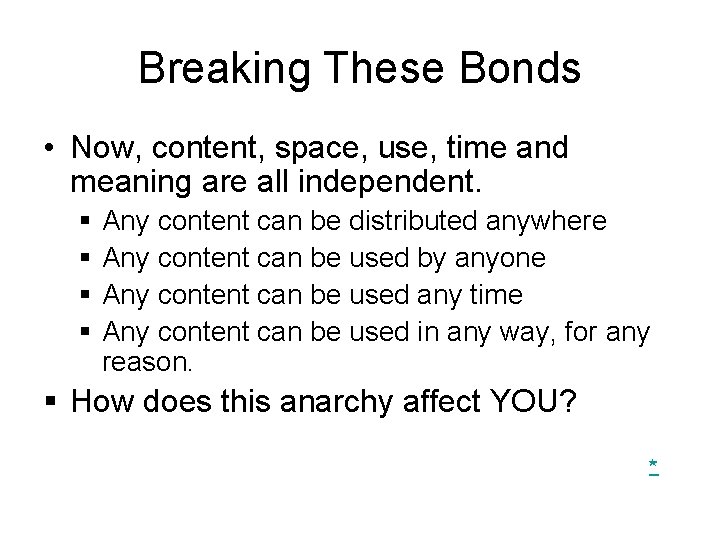 Breaking These Bonds • Now, content, space, use, time and meaning are all independent. Breaking These Bonds • Now, content, space, use, time and meaning are all independent.