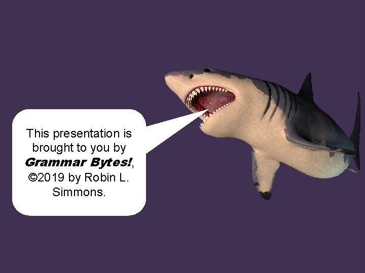 This presentation is brought to you by Grammar Bytes!, © 2019 by Robin L.