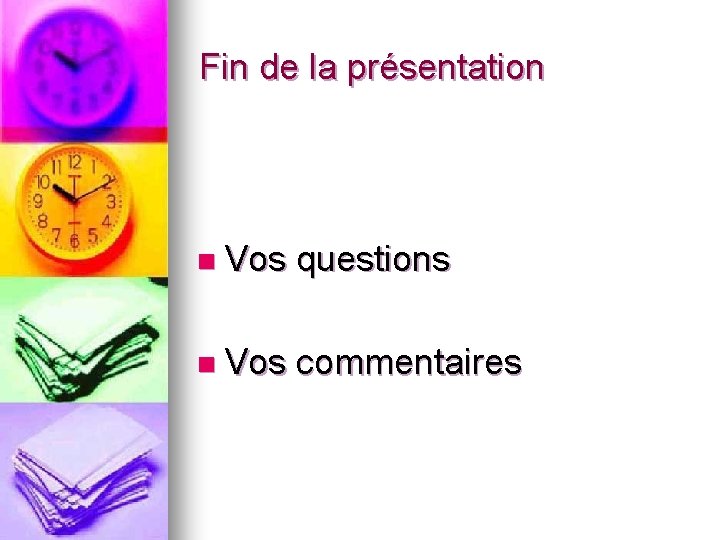 Fin de la présentation n Vos questions n Vos commentaires 