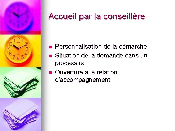 Accueil par la conseillère n n n Personnalisation de la démarche Situation de la