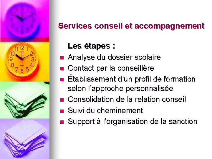 Services conseil et accompagnement Les étapes : n n n Analyse du dossier scolaire