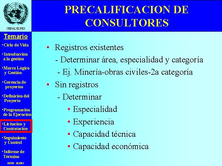 CEPAL/ILPES PRECALIFICACION DE CONSULTORES Temario • Ciclo de Vida • Introducción a la gestión