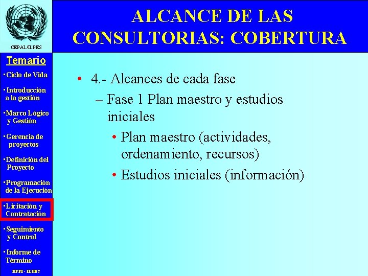 CEPAL/ILPES ALCANCE DE LAS CONSULTORIAS: COBERTURA Temario • Ciclo de Vida • Introducción a