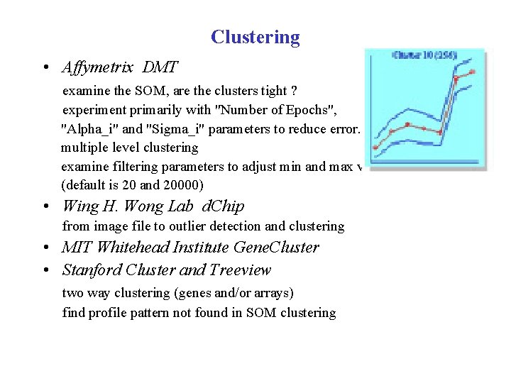 Clustering • Affymetrix DMT examine the SOM, are the clusters tight ? experiment primarily