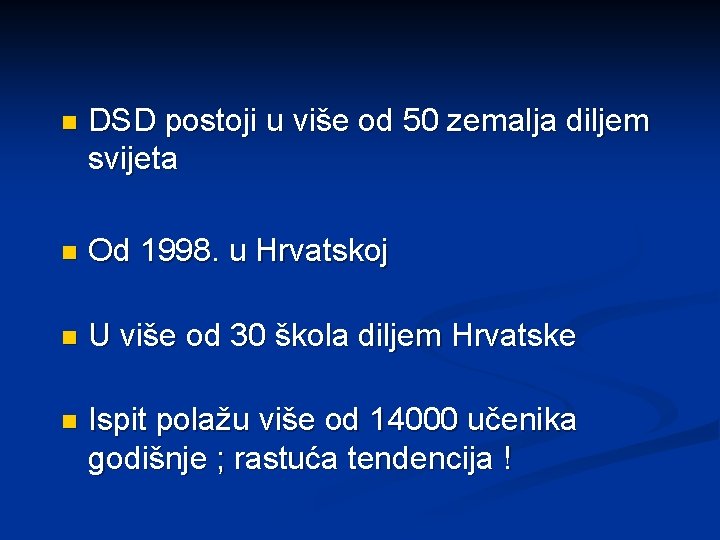 n DSD postoji u više od 50 zemalja diljem svijeta n Od 1998. u