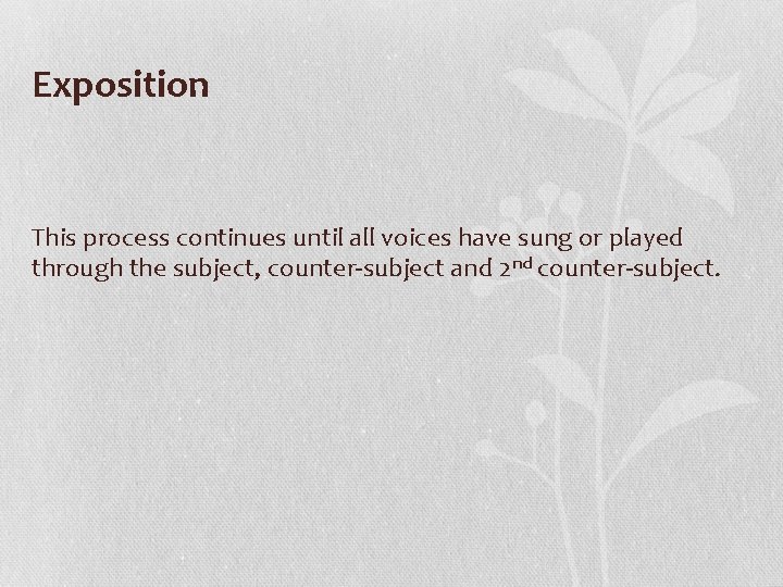 Exposition This process continues until all voices have sung or played through the subject,