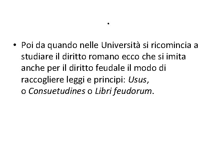 . • Poi da quando nelle Università si ricomincia a studiare il diritto romano