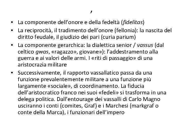 , • La componente dell’onore e della fedeltà (fidelitas) • La reciprocità, il tradimento