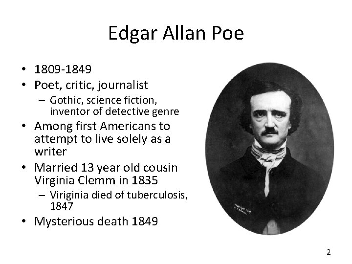 Edgar Allan Poe • 1809 -1849 • Poet, critic, journalist – Gothic, science fiction,