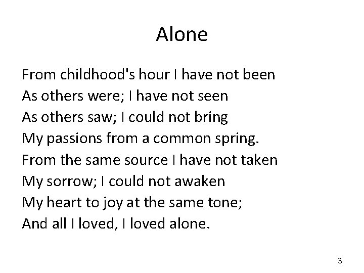 Alone From childhood's hour I have not been As others were; I have not