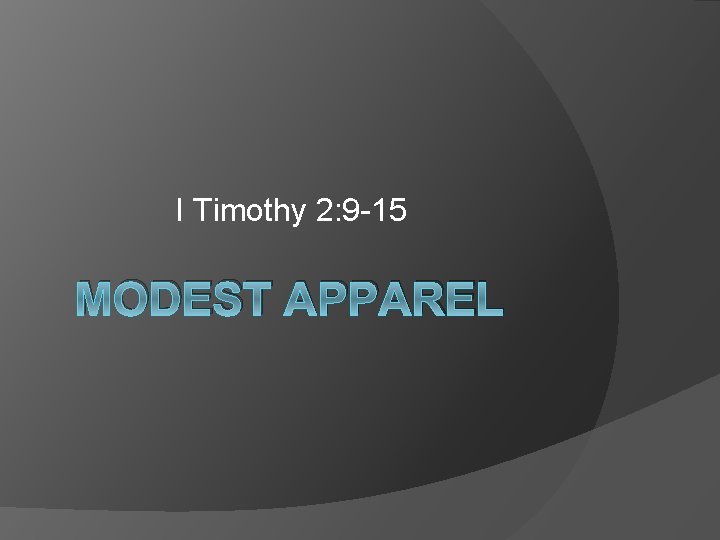 I Timothy 2: 9 -15 MODEST APPAREL 