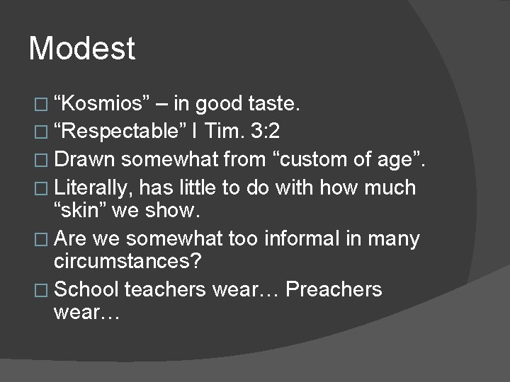 Modest � “Kosmios” – in good taste. � “Respectable” I Tim. 3: 2 �