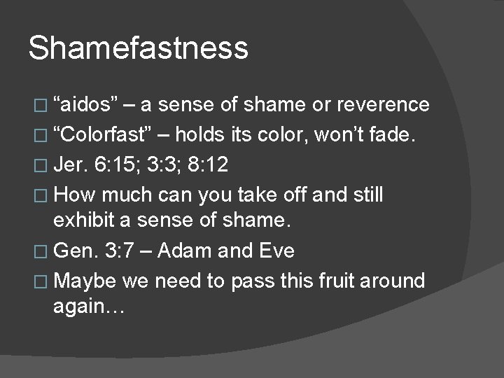 Shamefastness � “aidos” – a sense of shame or reverence � “Colorfast” – holds