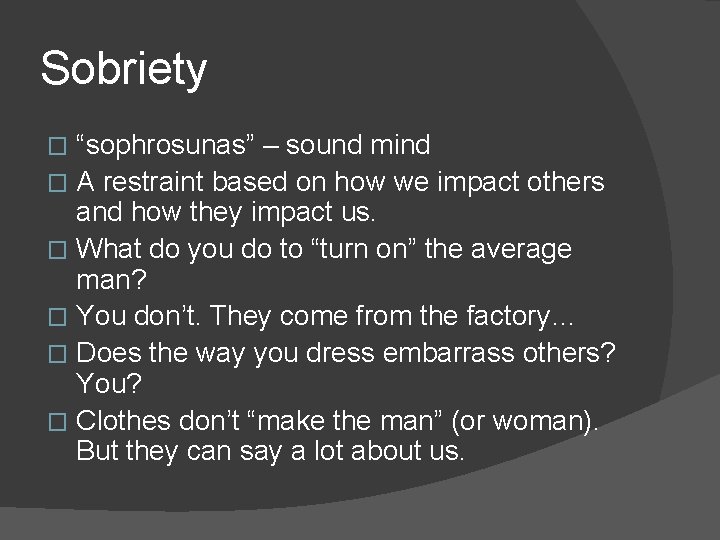 Sobriety “sophrosunas” – sound mind � A restraint based on how we impact others