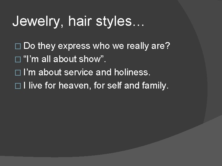 Jewelry, hair styles… � Do they express who we really are? � “I’m all