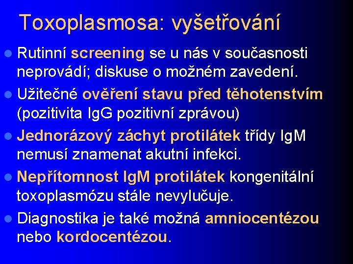 Toxoplasmosa: vyšetřování l Rutinní screening se u nás v současnosti neprovádí; diskuse o možném