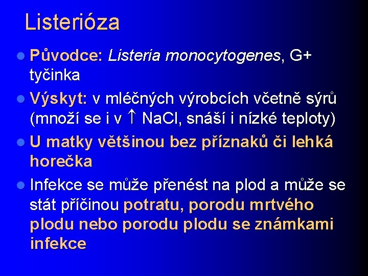 Listerióza l Původce: Listeria monocytogenes, G+ tyčinka l Výskyt: v mléčných výrobcích včetně sýrů