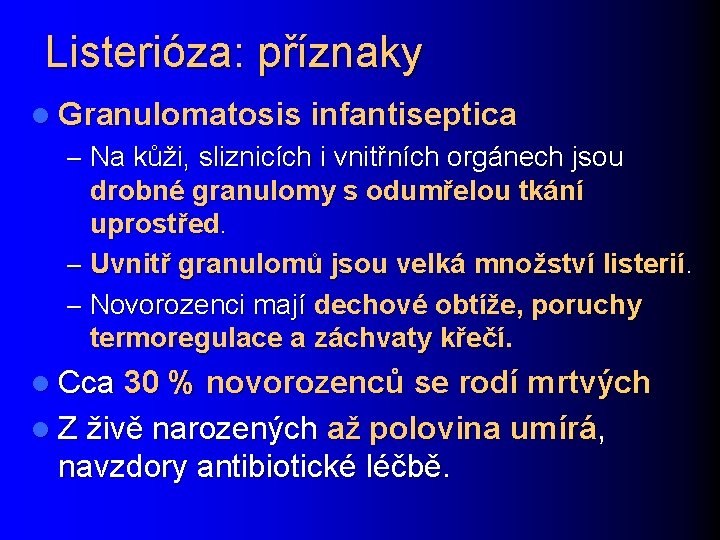 Listerióza: příznaky l Granulomatosis infantiseptica – Na kůži, sliznicích i vnitřních orgánech jsou drobné