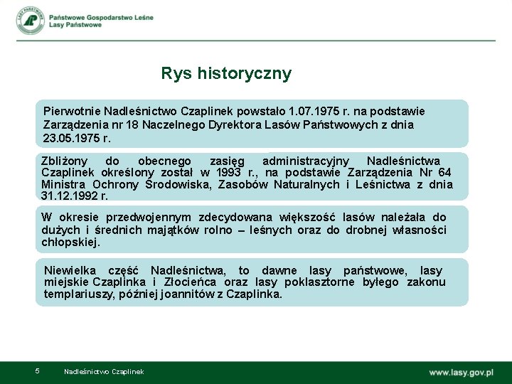 Rys historyczny Pierwotnie Nadleśnictwo Czaplinek powstało 1. 07. 1975 r. na podstawie Zarządzenia nr