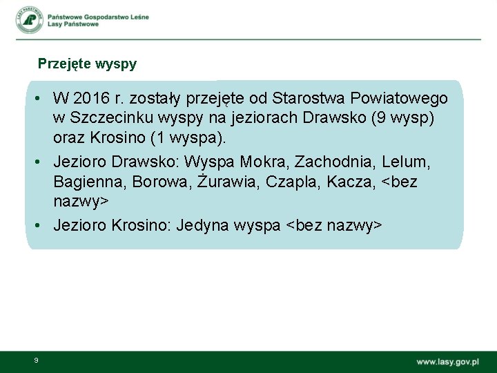 Przejęte wyspy • W 2016 r. zostały przejęte od Starostwa Powiatowego w Szczecinku wyspy