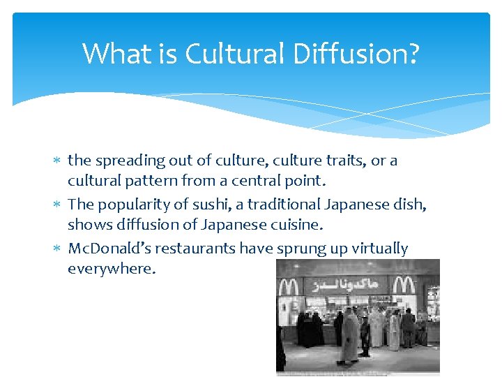 What is Cultural Diffusion? the spreading out of culture, culture traits, or a cultural